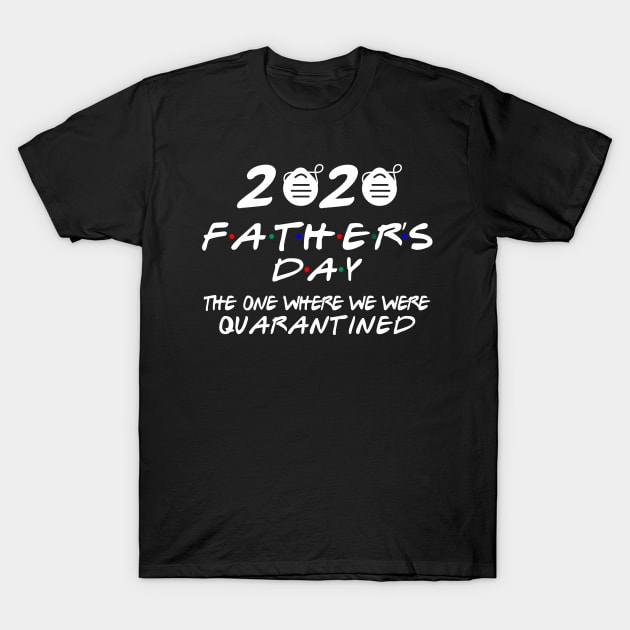 fathers day 2020 THE ONE WHERE WE WERE QUARANTINED T-Shirt by Attia17